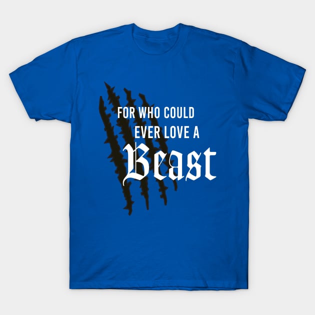 For Who Could Ever Love A Beast by Last Petal Tees T-Shirt by lastpetaltees